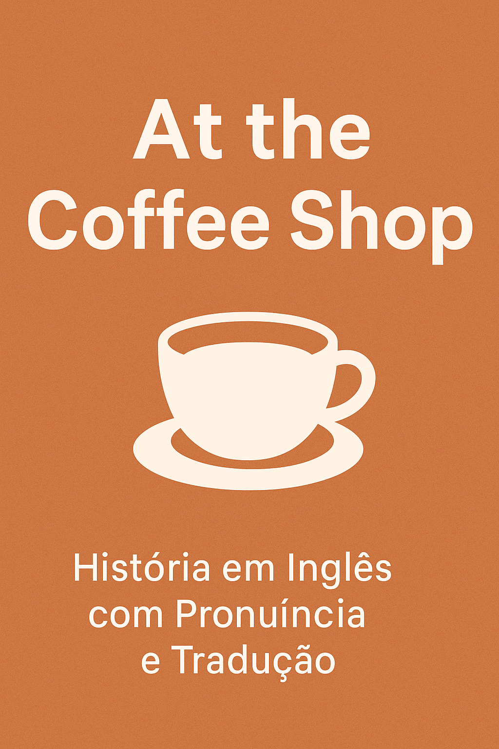 História em Inglês: At the Coffee Shop – Com Tradução, Pronúncia e Áudio