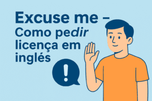 Dica: Excuse me – Como pedir licença em inglês
