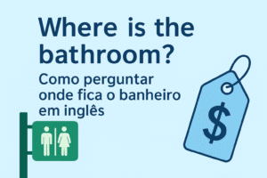 “Where is the bathroom?” – Como perguntar onde fica o banheiro em inglês