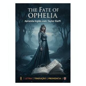 The Fate of Ophelia (Taylor Swift): Tradução, Pronúncia e Aula + PDF Grátis