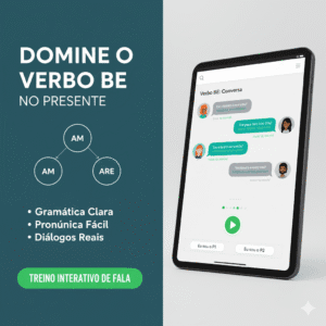 Domine o Verbo BE: Aprenda a Falar (com Pronúncia Escrita e Treino de Diálogo)