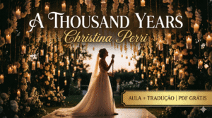 A Thousand Years (Christina Perri): Tradução, Pronúncia e Aula + PDF Grátis