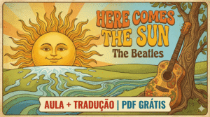 Here Comes the Sun (The Beatles): Tradução, Pronúncia e Aula + PDF Grátis