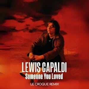 Someone You Loved – Lewis Capaldi: Letra, Pronúncia  e Tradução
