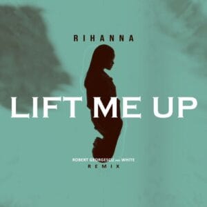 Lift Me Up – Rihanna: Letra, Pronúncia Escrita e Tradução