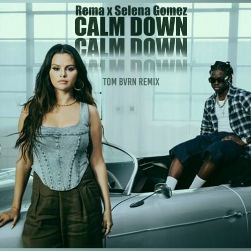 Calm Down – Rema & Selena Gomez: Letra, Pronúncia Escrita e Tradução
